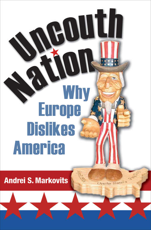 Uncouth Nation: Why Europe Dislikes America