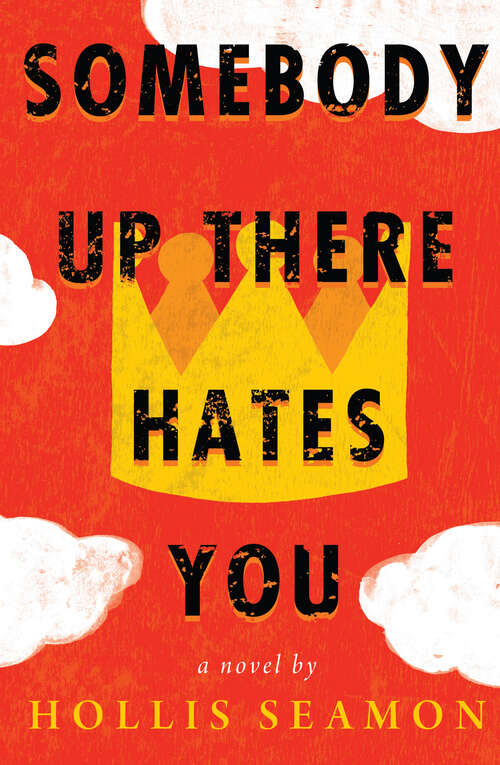 Somebody Up There Hates You: A Novel