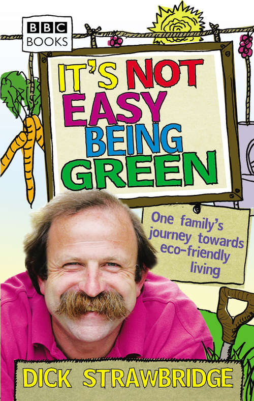 Book cover of It's Not Easy Being Green: One Family's Journey Towards Eco-friendly Living