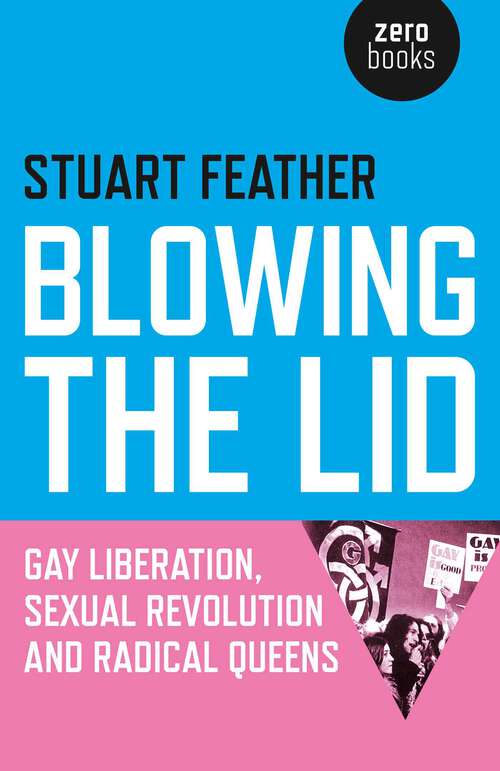 Book cover of Blowing the Lid: Gay Liberation, Sexual Revolution and Radical Queens