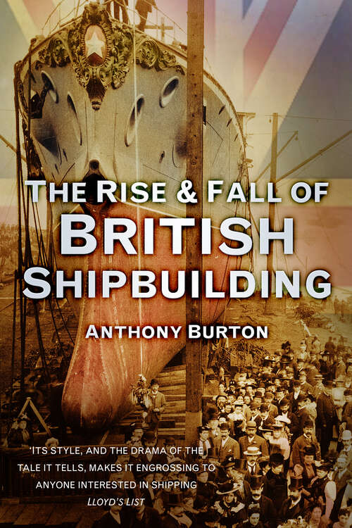 Book cover of The Rise and Fall of British Shipbuilding