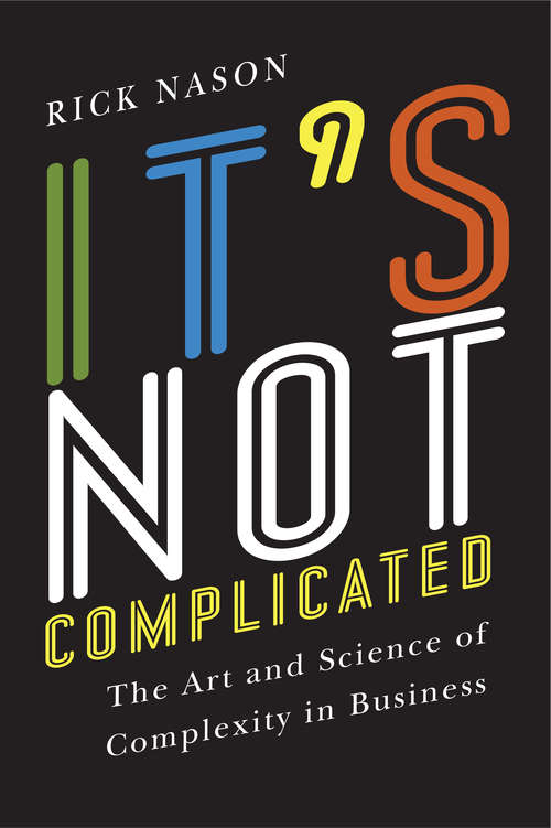 Book cover of It's Not Complicated: The Art and Science of Complexity for Business Success