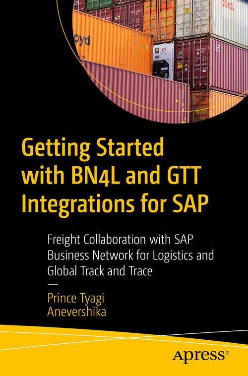 Book cover of Getting Started with BN4L and GTT Integrations for SAP: Freight Collaboration with SAP Business Network for Logistics and Global Track and Trace (First Edition)