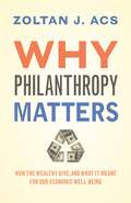 Why Philanthropy Matters: How the Wealthy Give, and What It Means for Our Economic Well-Being