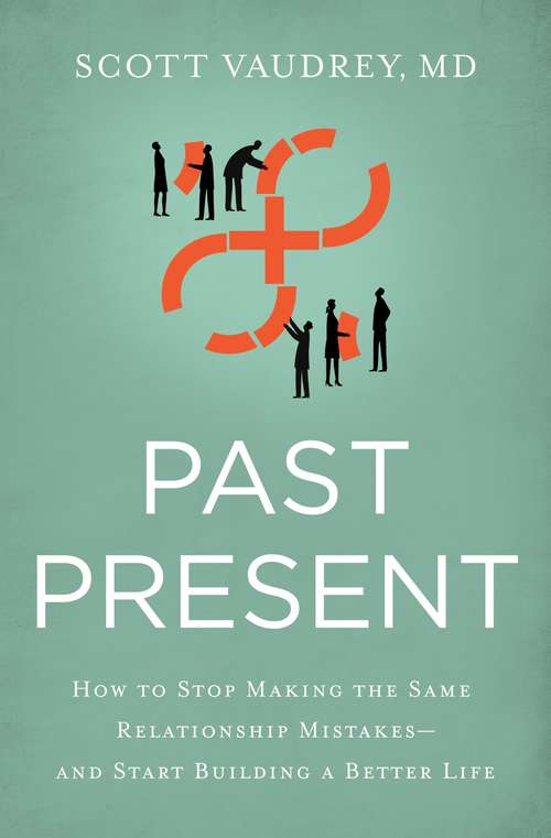 Book cover of Past Present: How to Stop Making the Same Relationship Mistakes---and Start Building a Better Life