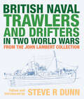 British Naval Trawlers and Drifters in Two World Wars: From The John Lambert Collection