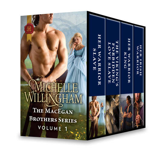 The MacEgan Brothers Series Volume 1: Her Warrior Slave\The Viking's Forbidden Love-Slave\Her Warrior King\Her Irish Warrior