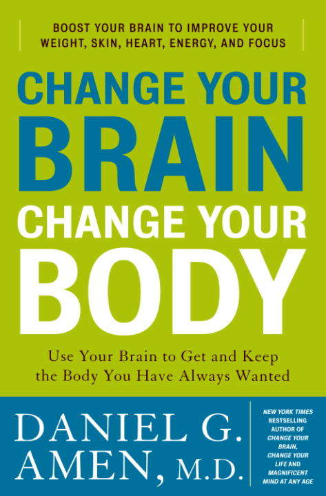 Book cover of Change Your Brain Change Your Body: Use Your Brain to Get and Keep the Body You Have Always Wanted