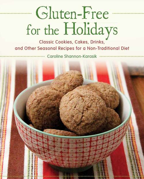 Book cover of Gluten-Free for the Holidays: Classic Cookies, Cakes, Drinks, and Other Seasonal Recipes for a Nontraditional Diet
