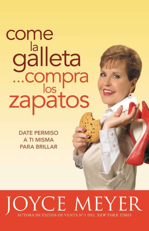 Book cover of Come la Galleta... Compra los Zapatos: Date permiso a ti misma para brillar