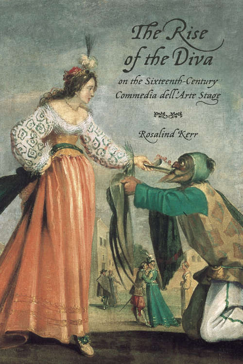 The Rise of the Diva on the Sixteenth-Century Commedia dell'Arte Stage
