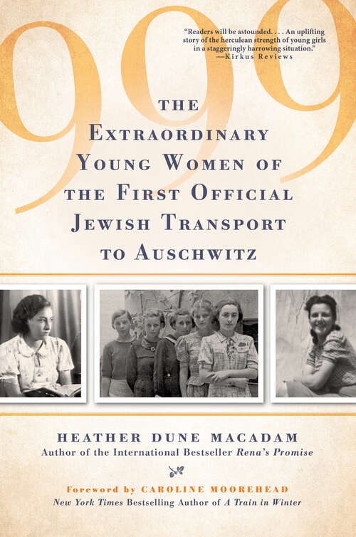 Book cover of 999: The Extraordinary Young Women of the First Official Jewish Transport to Auschwitz