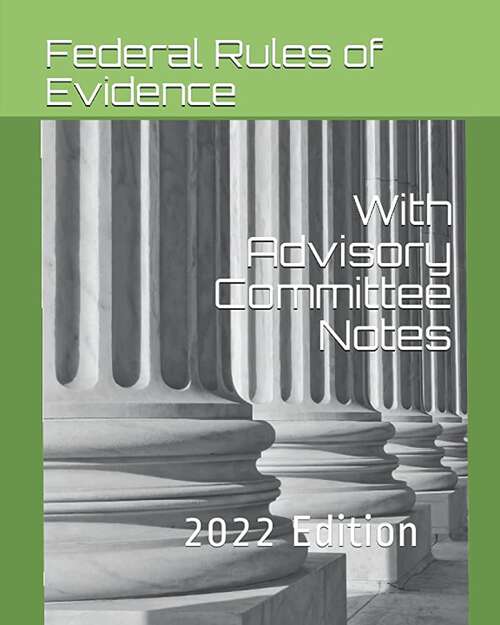 Book cover of Federal Rules Of Evidence (2022 Edition): With Advisory Committee Notes