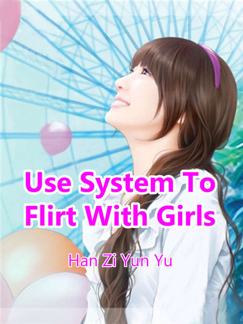 Use System To Flirt With Girls: Volume 3 (Volume 3 #3)