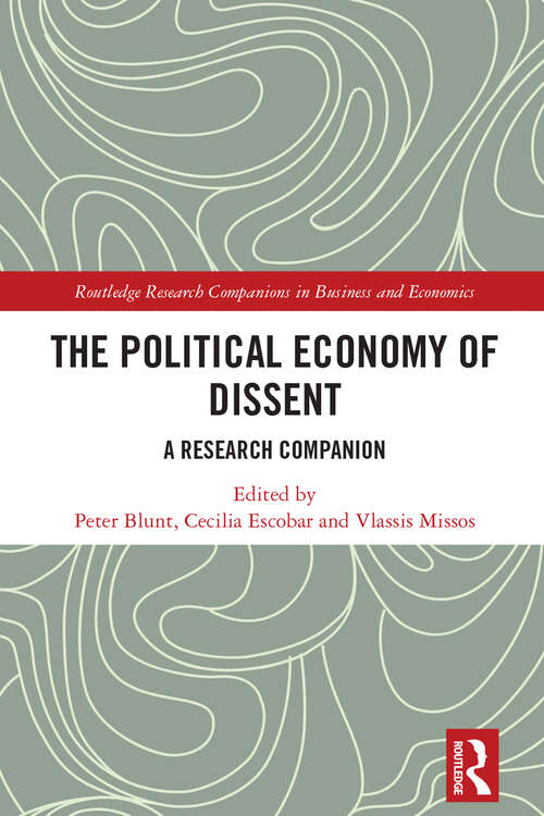 Book cover of The Political Economy of Dissent: A Research Companion (1) (Routledge Research Companions in Business and Economics)