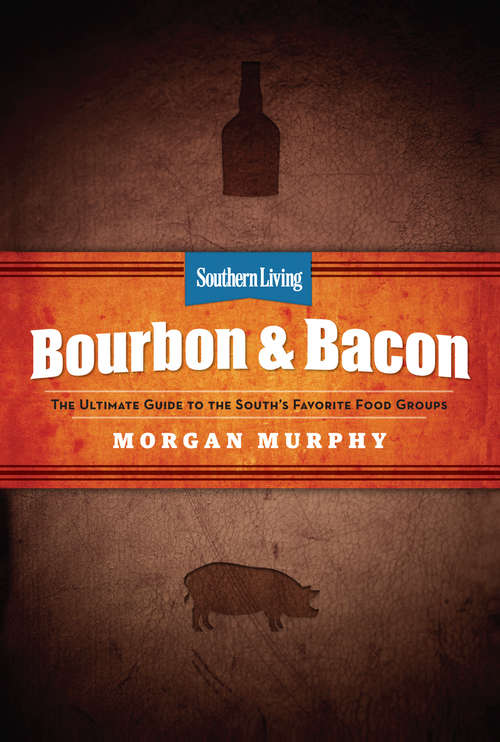 Book cover of Southern Living Bourbon & Bacon: Charred, Smoked, Sipped & Savored