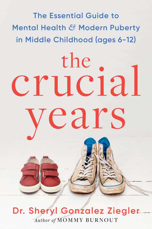 Book cover of The Crucial Years: The Essential Guide to Mental Health and Modern Puberty in Middle Childhood (Ages 6-12)