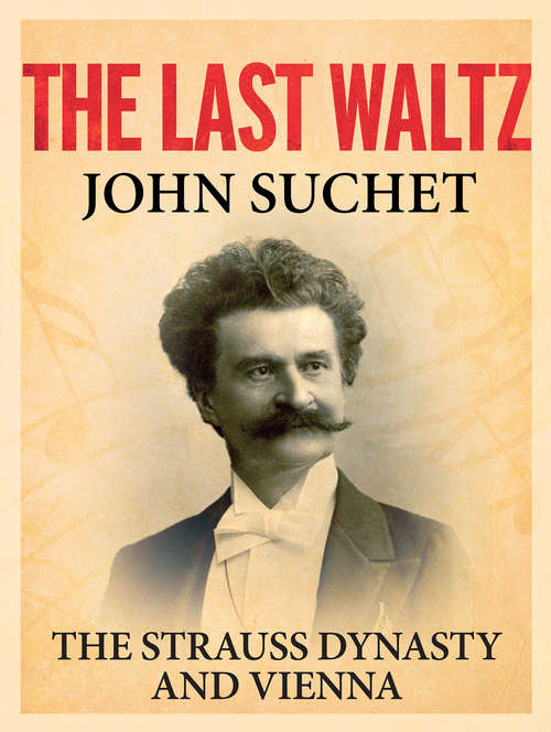 Book cover of The Last Waltz: The Strauss Dynasty and Vienna