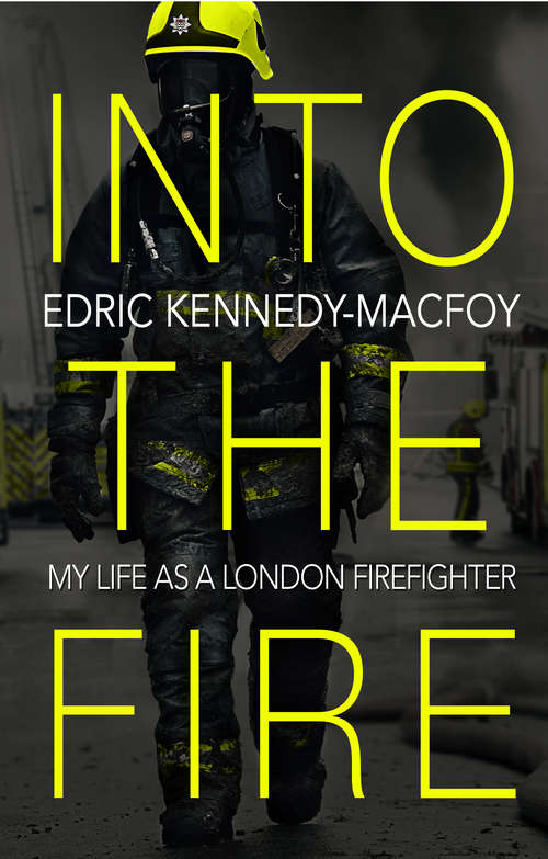 Book cover of Into the Fire: My Life as a London Firefighter