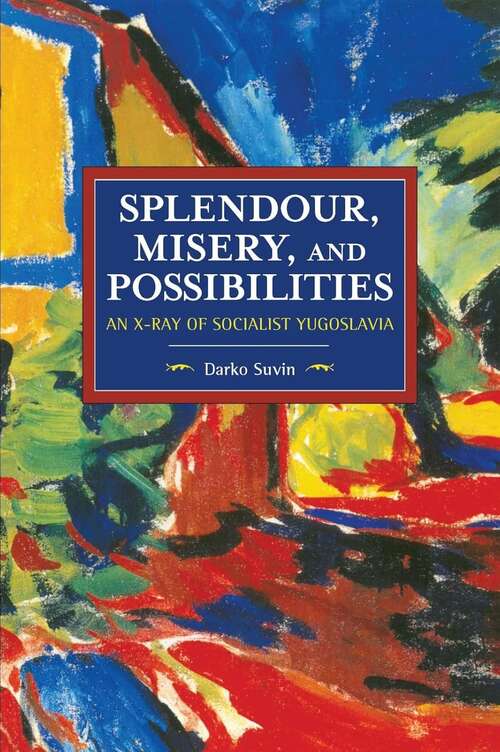 Book cover of Splendour, Misery, and Possibilities: An X-Ray of Socialist Yugoslavia