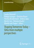 Shaping Tomorrow Today – SDGs from multiple perspectives (Lernweltforschung Series #39)