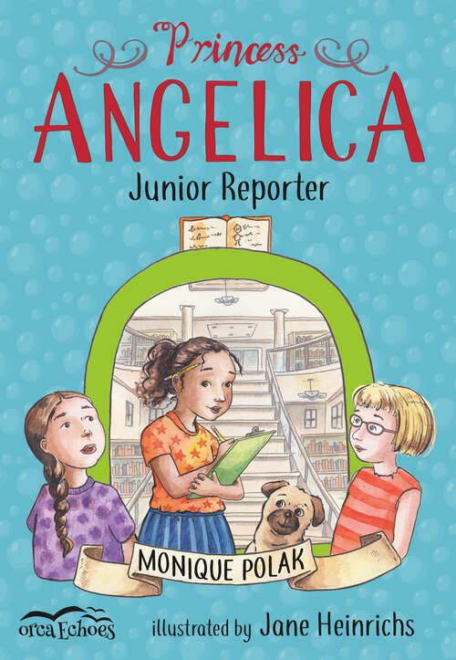 Book cover of Princess Angelica, Junior Reporter (Orca Echoes)