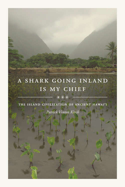 A Shark Going Inland Is My Chief: The Island Civilization of Ancient Hawai'i