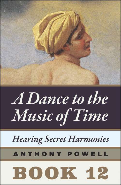 Book cover of Hearing Secret Harmonies: Book Twelve of A Dance to the Music of Time