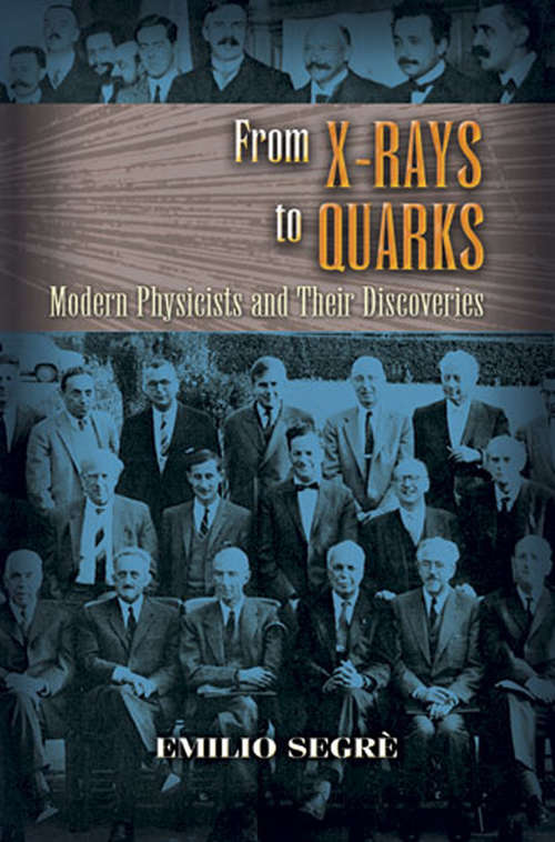 Book cover of From X-rays to Quarks: Modern Physicists and Their Discoveries
