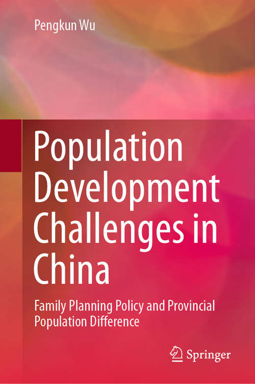 Book cover of Population Development Challenges in China: Family Planning Policy and Provincial Population Difference (1st ed. 2020)