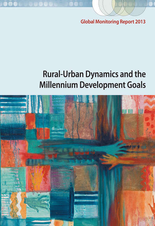Book cover of Global Monitoring Report 2013: Rural-Urban Dynamics and the Millennium Development Goals