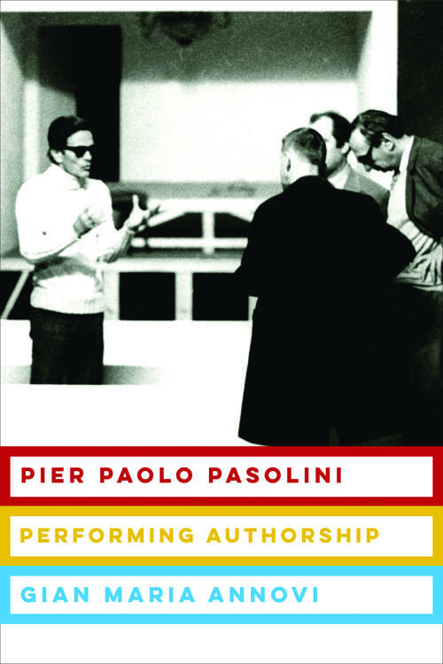 Pier Paolo Pasolini: Performing Authorship