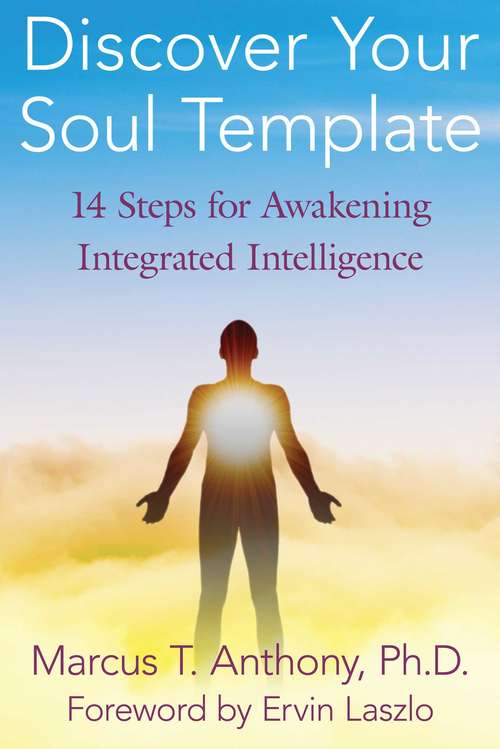 Discover Your Soul Template: 14 Steps for Awakening Integrated Intelligence
