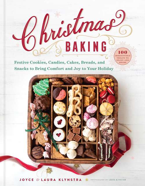 Christmas Baking: Festive Cookies, Candies, Cakes, Breads, and Snacks to Bring Comfort and Joy to Your Holiday