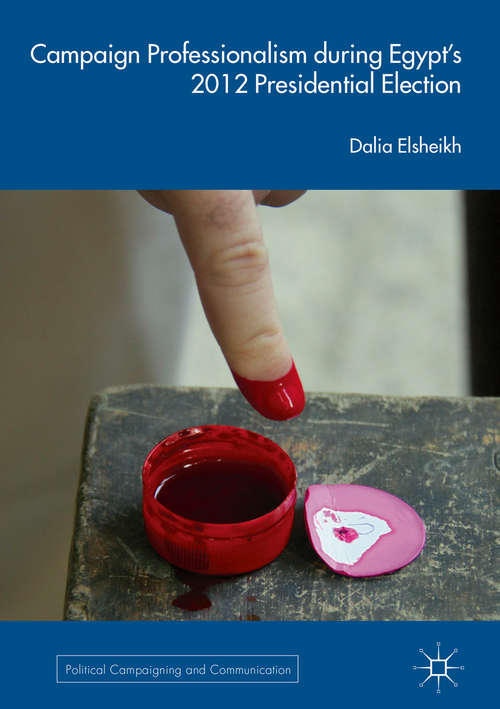 Book cover of Campaign Professionalism during Egypt’s 2012 Presidential Election (Political Campaigning and Communication)