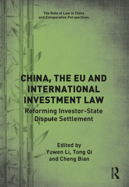 China, the EU and International Investment Law: Reforming Investor-State Dispute Settlement (The Rule of Law in China and Comparative Perspectives)