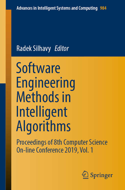 Book cover of Software Engineering Methods in Intelligent Algorithms: Proceedings of 8th Computer Science On-line Conference 2019, Vol. 1 (1st ed. 2019) (Advances in Intelligent Systems and Computing #984)