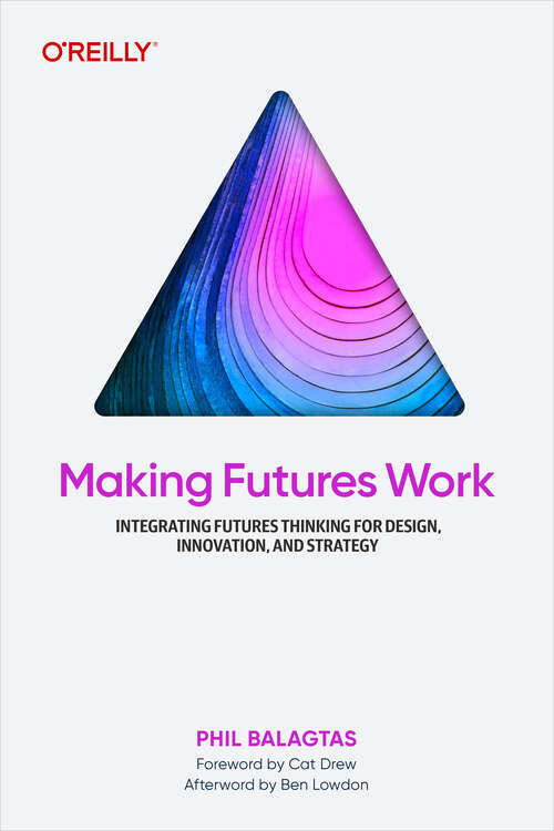 Book cover of Making Futures Work: Integrating Futures Thinking for Design, Innovation, and Strategy (1)