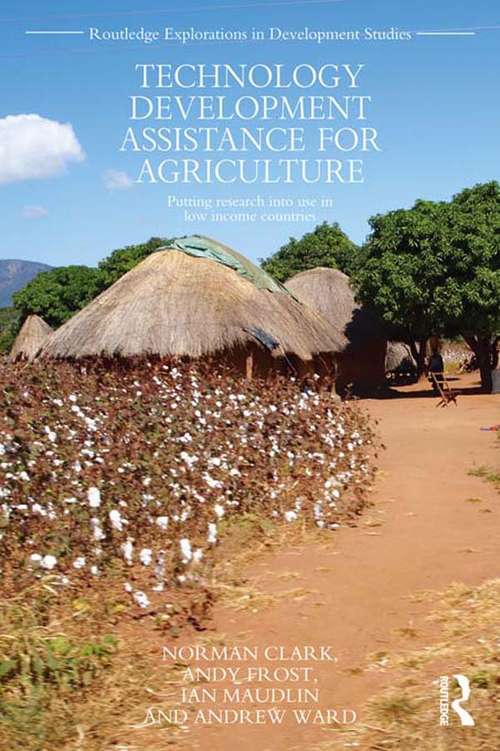 Technology Development Assistance for Agriculture: Putting research into use in low income countries (Routledge Explorations in Development Studies)