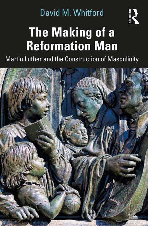 Book cover of The Making of a Reformation Man: Martin Luther and the Construction of Masculinity (1)