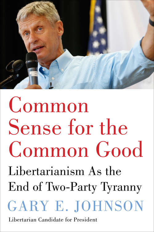 Book cover of Common Sense for the Common Good: Libertarianism As the End of Two-Party Tyranny