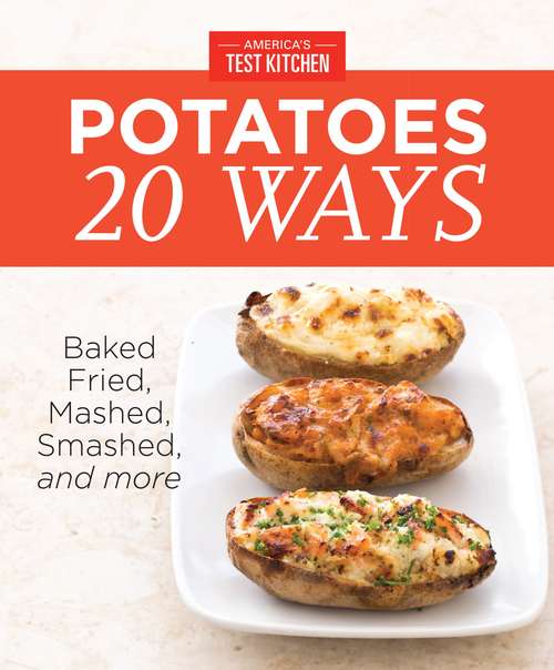 Book cover of America's Test Kitchen's Potatoes 20 Ways: Baked, Fried, Mashed, Smashed, and more
