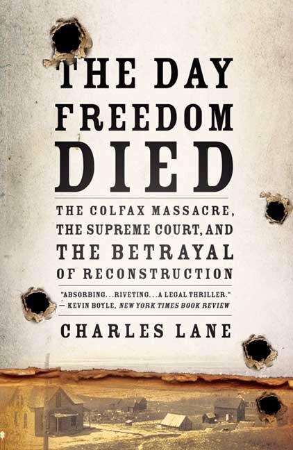 Book cover of The Day Freedom Died: The Colfax Massacre, the Supreme Court, and the Betrayal of Reconstruction