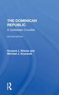 The Dominican Republic: A Caribbean Crucible, Second Edition (Politics In Latin America Ser.)