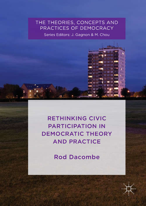 Book cover of Rethinking Civic Participation in Democratic Theory and Practice (1st ed. 2018) (The Theories, Concepts and Practices of Democracy)