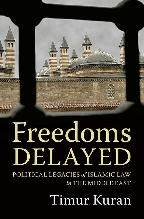 Book cover of Freedoms Delayed: Political Legacies of Islamic Law in the Middle East