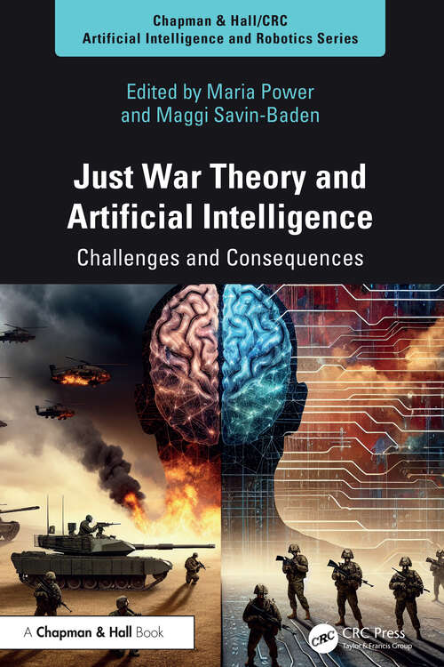Book cover of Just War Theory and Artificial Intelligence: Challenges and Consequences (1) (Chapman & Hall/CRC Artificial Intelligence and Robotics Series)