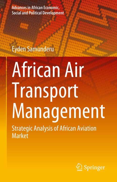 Book cover of African Air Transport Management: Strategic Analysis of African Aviation Market (1st ed. 2023) (Advances in African Economic, Social and Political Development)