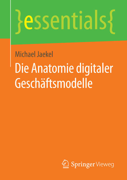 Book cover of Die Anatomie digitaler Geschäftsmodelle (essentials)