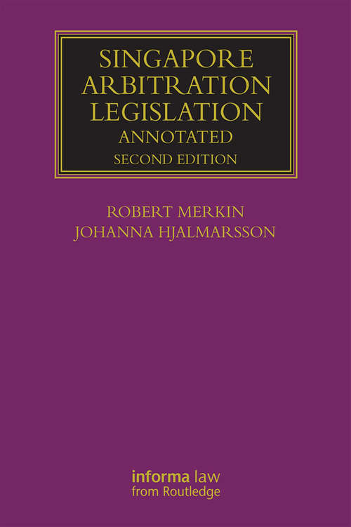 Singapore Arbitration Legislation: Annotated (Lloyd's Arbitration Law Library)